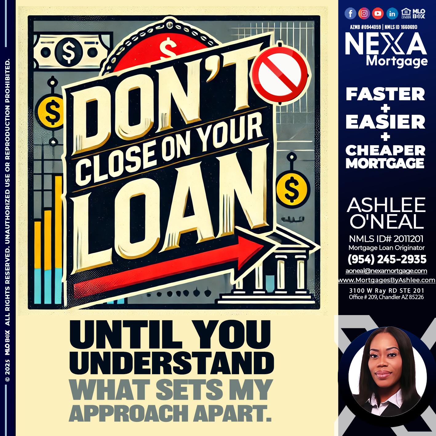 DONT CLOSE YOUR LOAN - Ashlee O’Neal -Mortgage Loan Originator