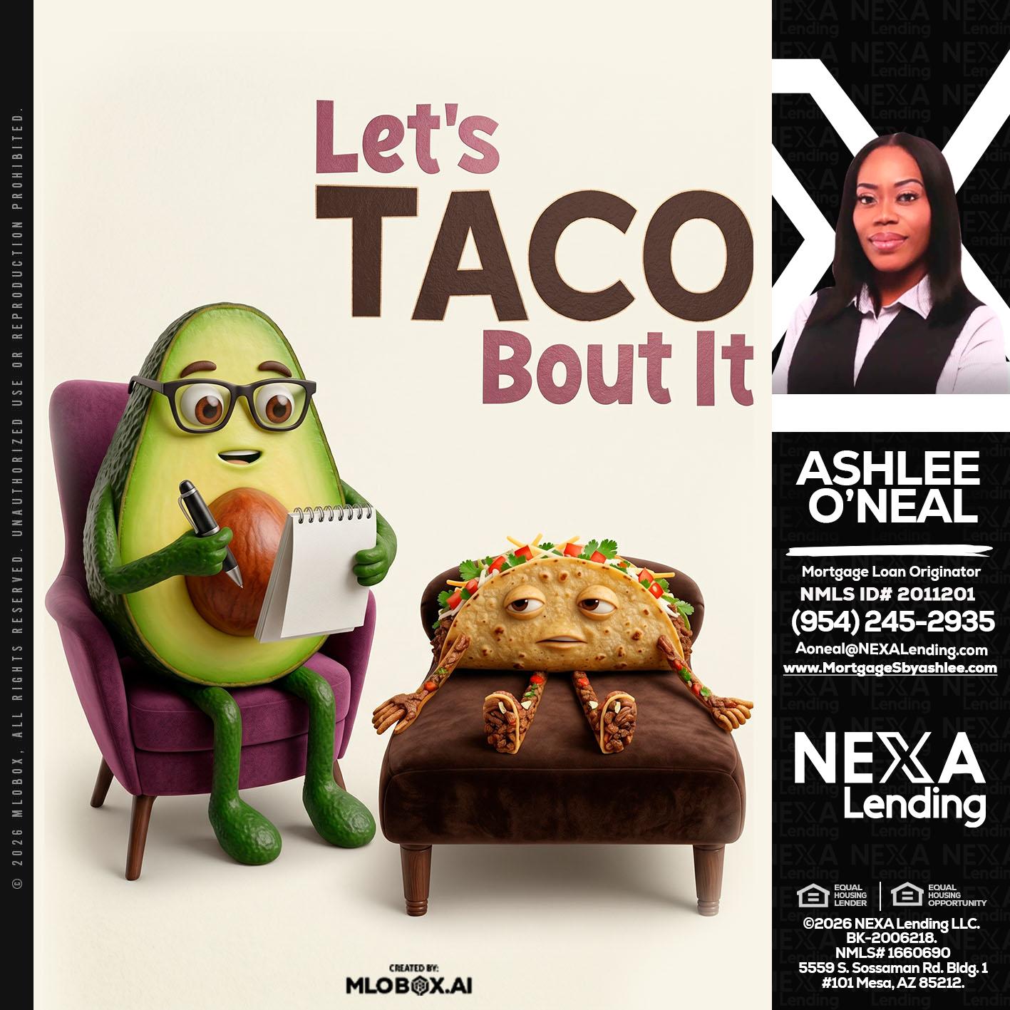 LETS TACO ABOUT IT - Ashlee O’Neal -Mortgage Loan Originator